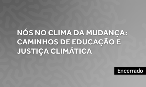 Nós no Clima da Mudança: Caminhos de Educação e Justiça Climática
