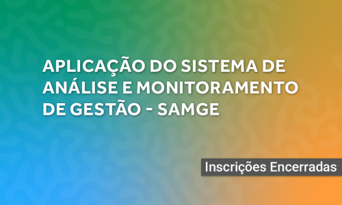 Aplicação do Sistema de Análise e Monitoramento de Gestão – SAMGe